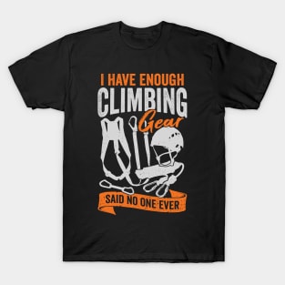 I Have Enough Climbing Gear Said No One Ever T-Shirt